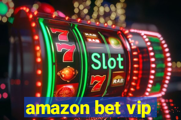 amazon bet vip